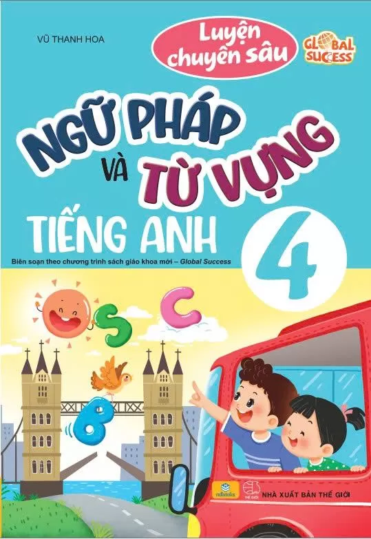 LUYỆN CHUYÊN SÂU NGỮ PHÁP VÀ TỪ VỰNG TIẾNG ANH LỚP 4 (Theo SGK Tiếng Anh Global Success)